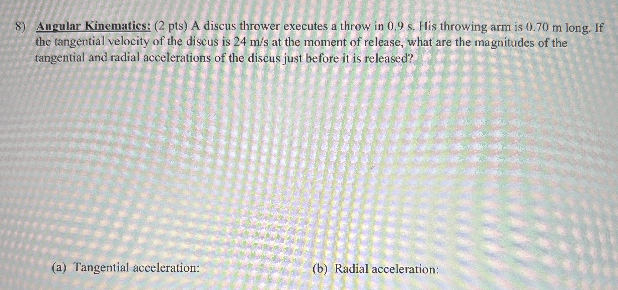Angular Kinematics: ( 2 pts ) A discus thrower