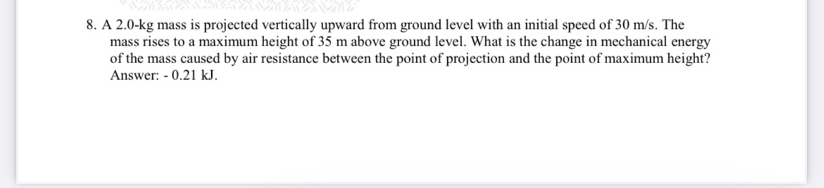 A 2 . 0 - k g mass is projected vertically upward
