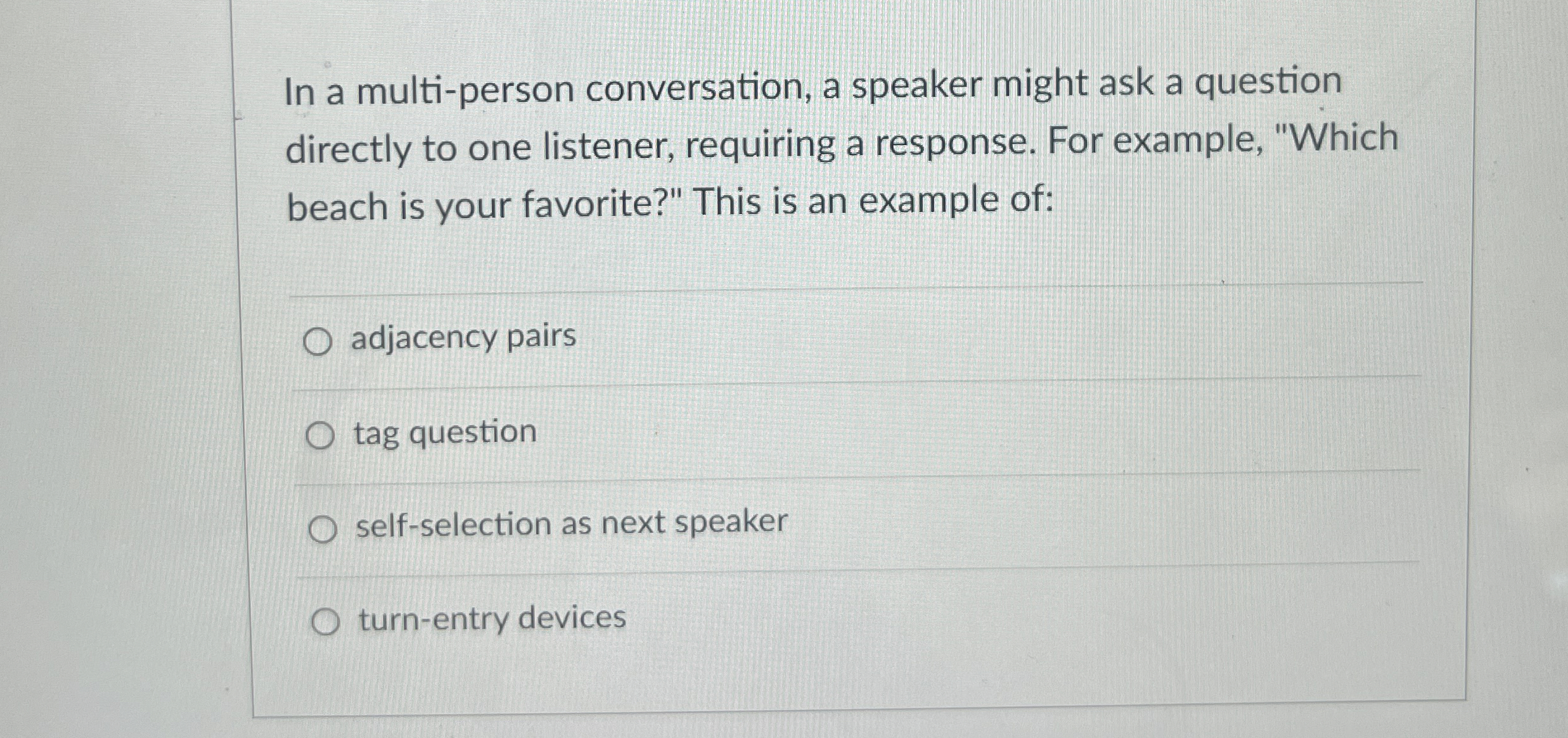 In a multi - person conversation, a speaker might