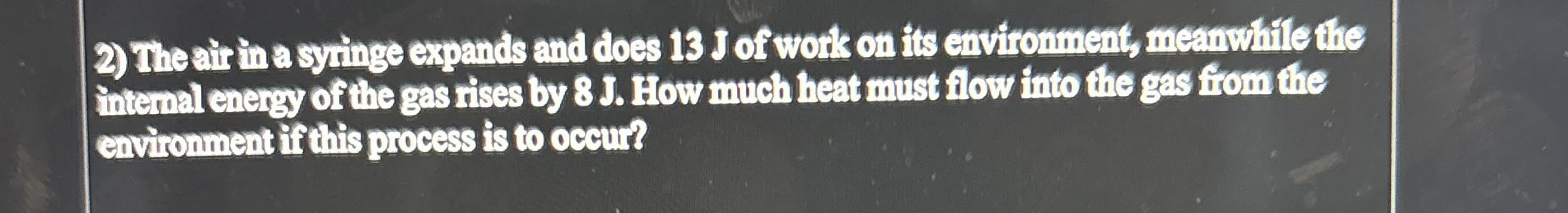 The air in a syinge expands and does 1 3 J of