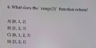 What does the range ( 3 ) function return? A ) 0