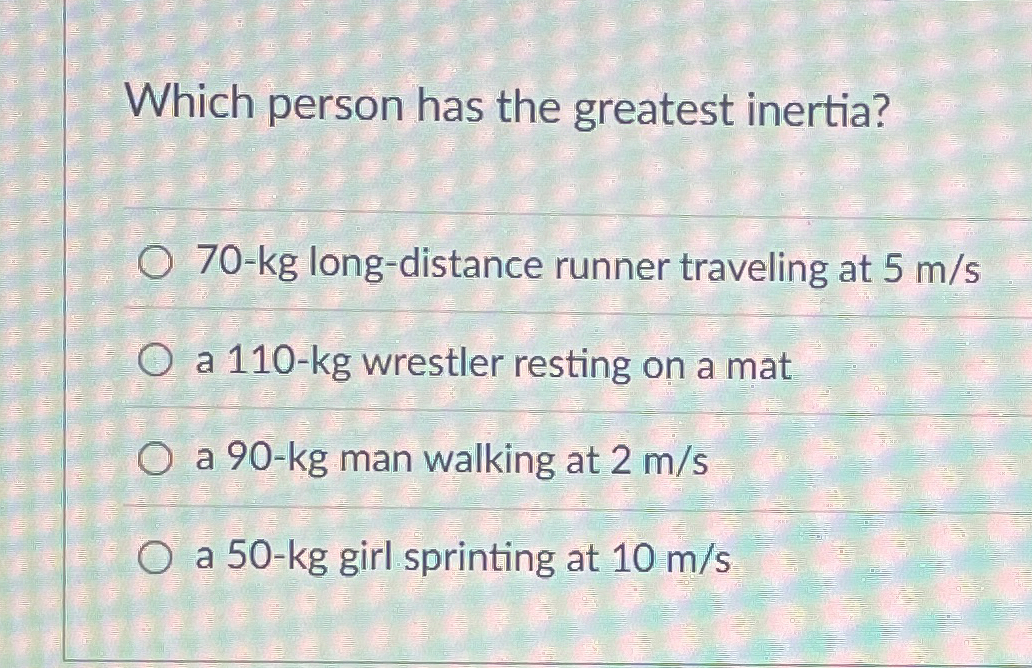 Which person has the greatest inertia? 7 0 - kg