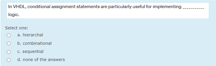 In VHDL , conditional assignment statements are