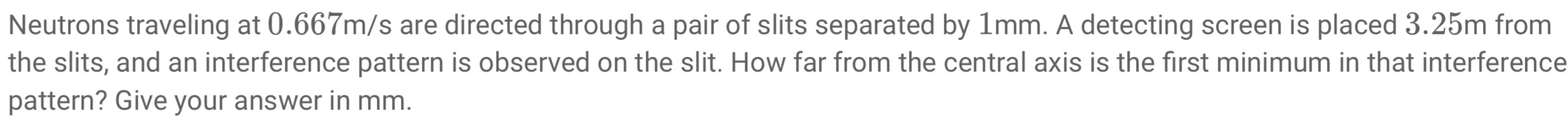 Neutrons traveling at 0 . 6 6 7 m s are directed