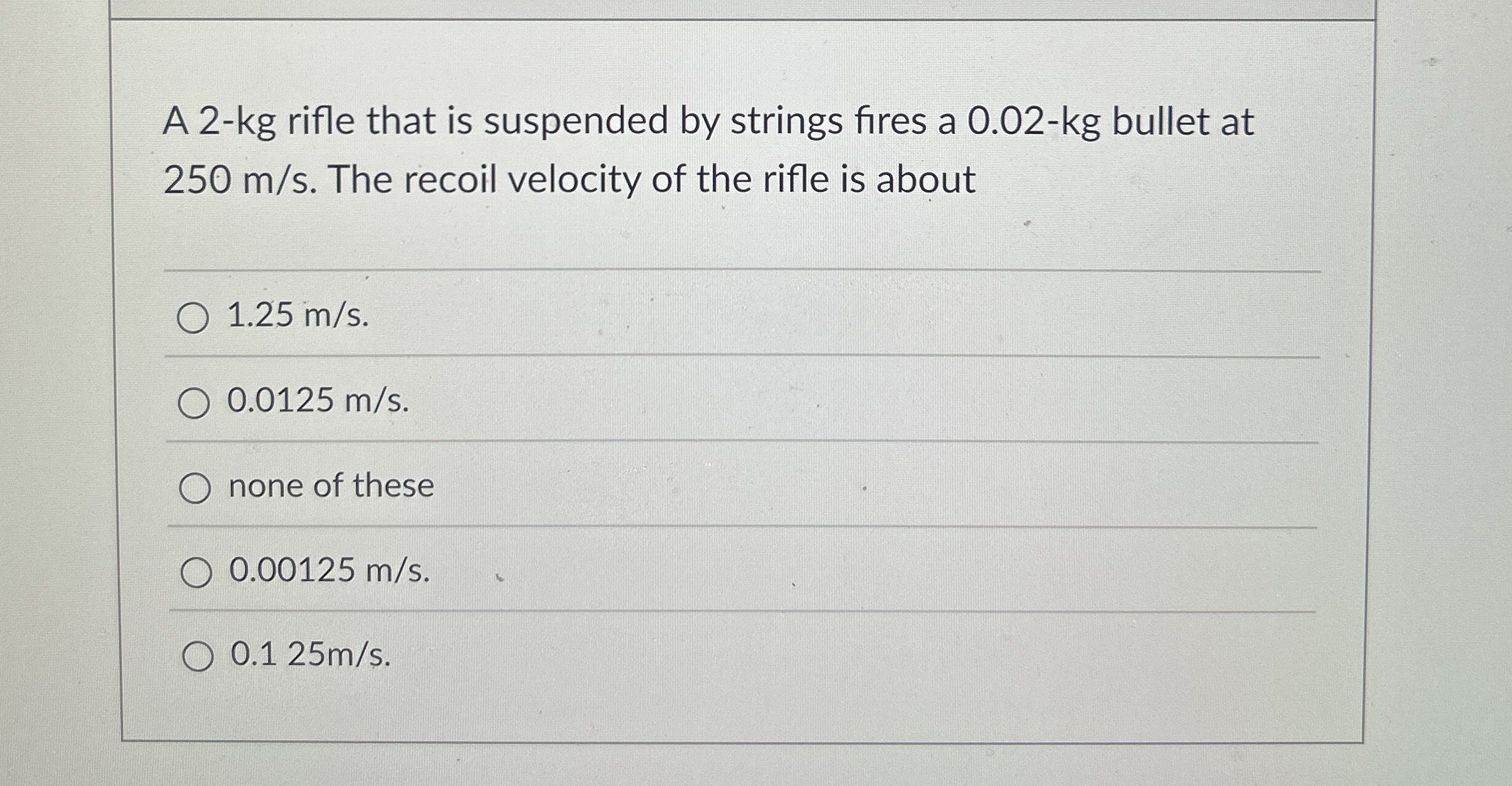 A 2 - kg rifle that is suspended by strings fires
