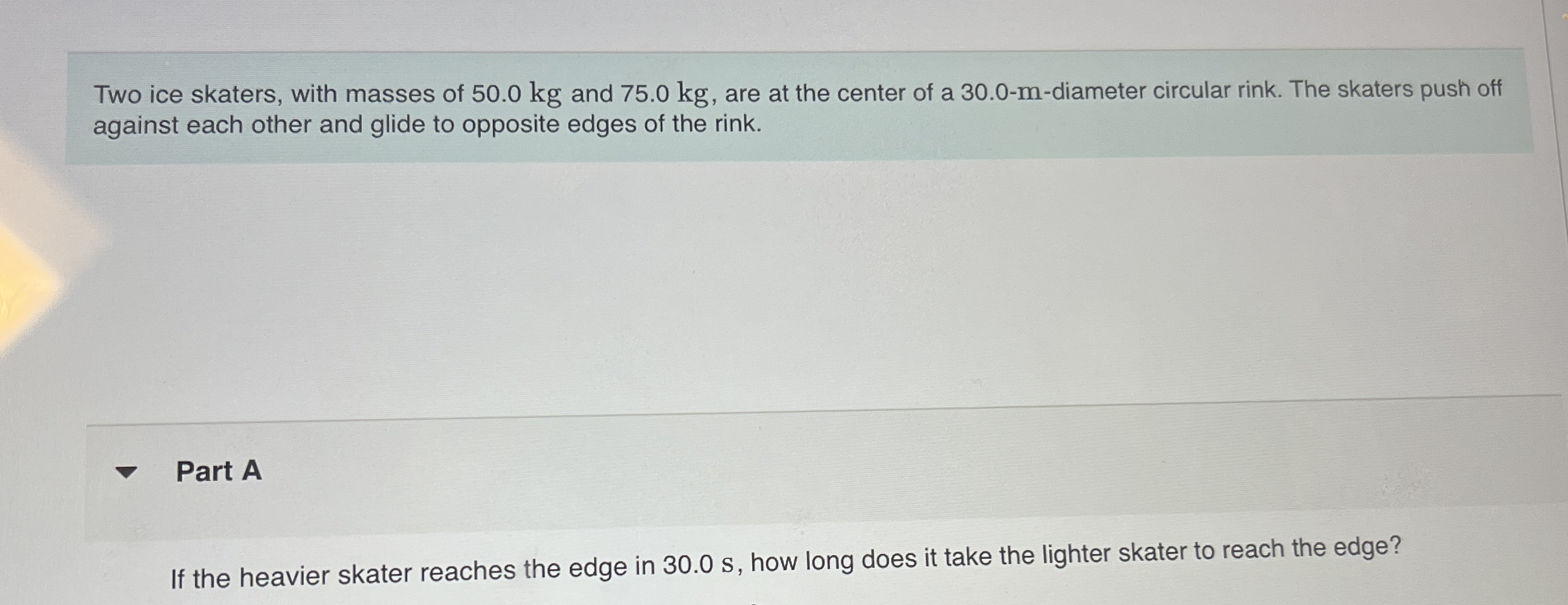 Two ice skaters, with masses of 5 0 . 0 kg and 7