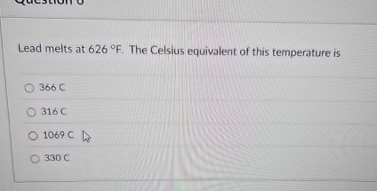 Lead melts at 6 2 6 F . The Celsius equivalent of