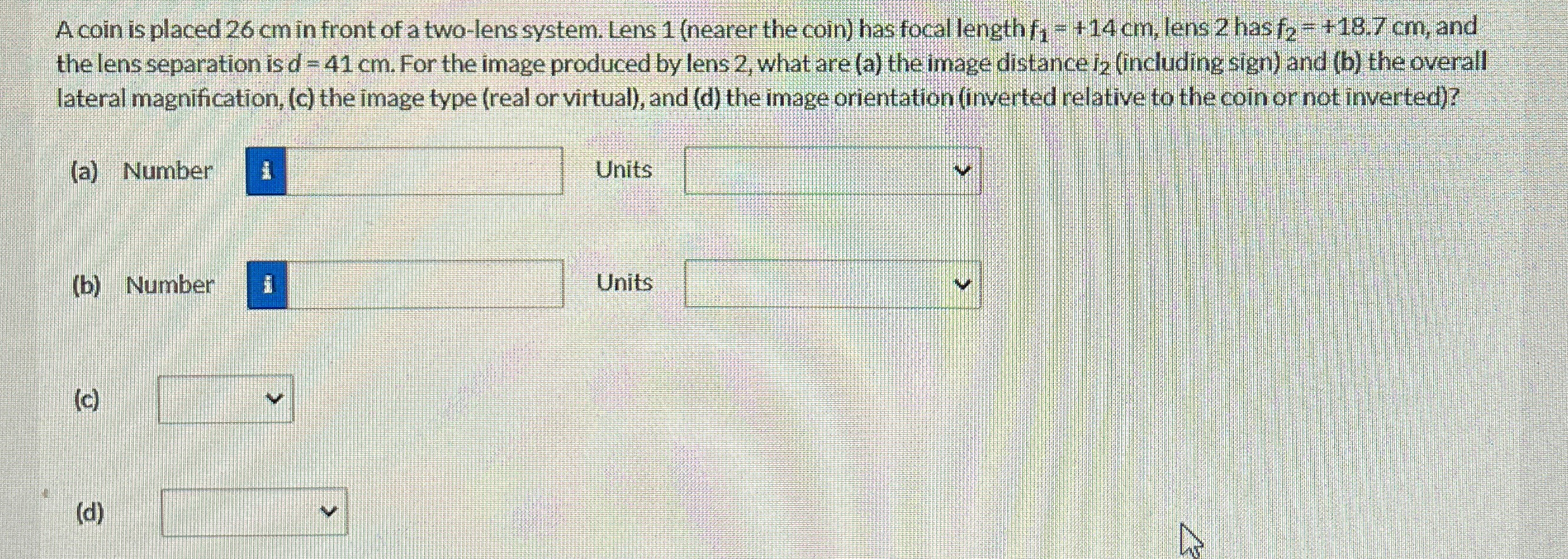 A coin is placed 2 6 cm in front of a two - lens