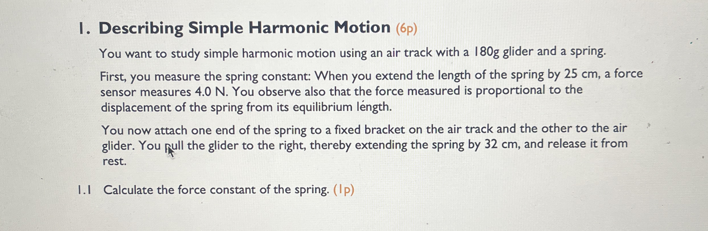 I. Describing Simple Harmonic Motion ( 6 p ) You