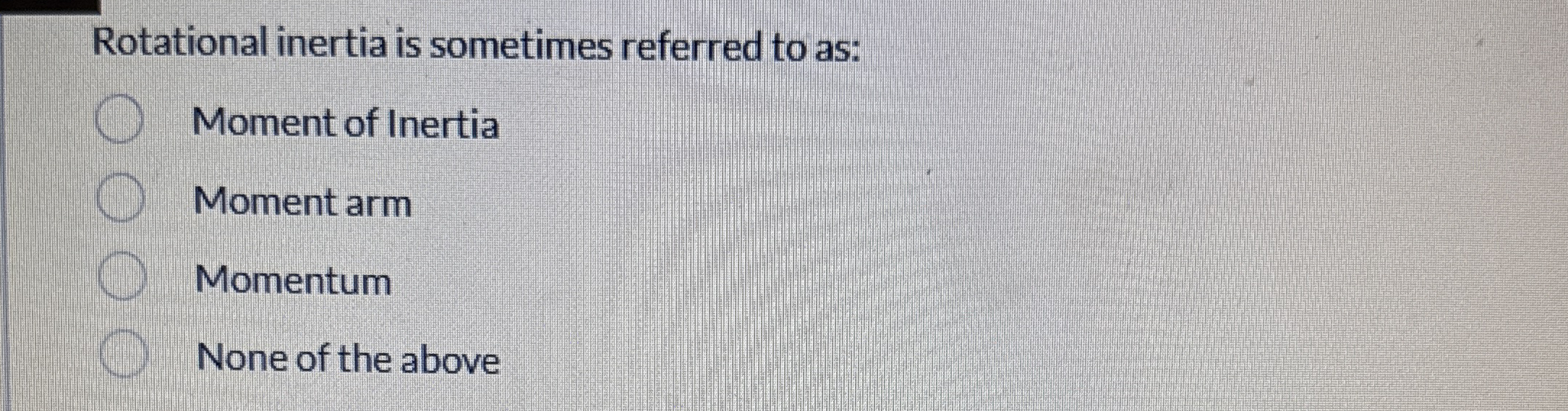Rotational inertia is sometimes referred to as: