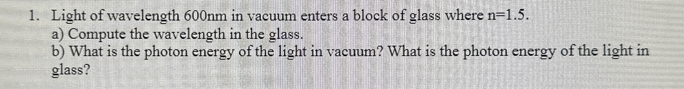 Light of wavelength 6 0 0 nm in vacuum enters a