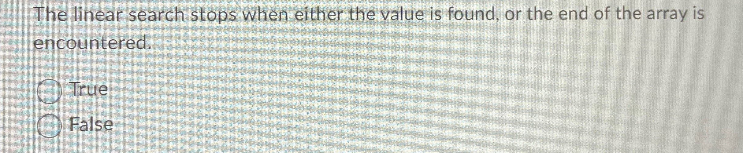 The linear search stops when either the value is