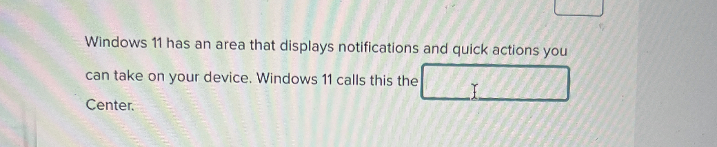 Windows 1 1 has an area that displays