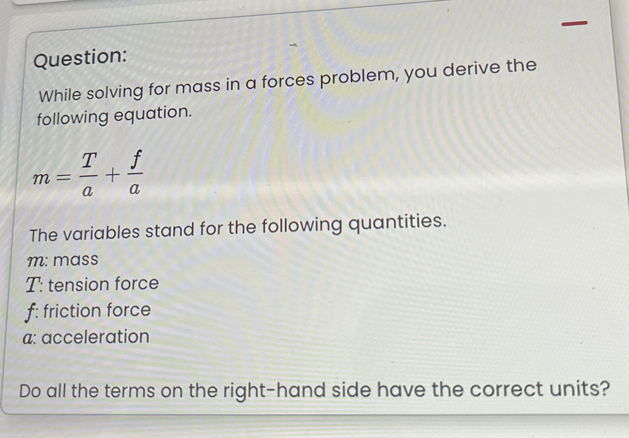 Question: While solving for mass in a forces