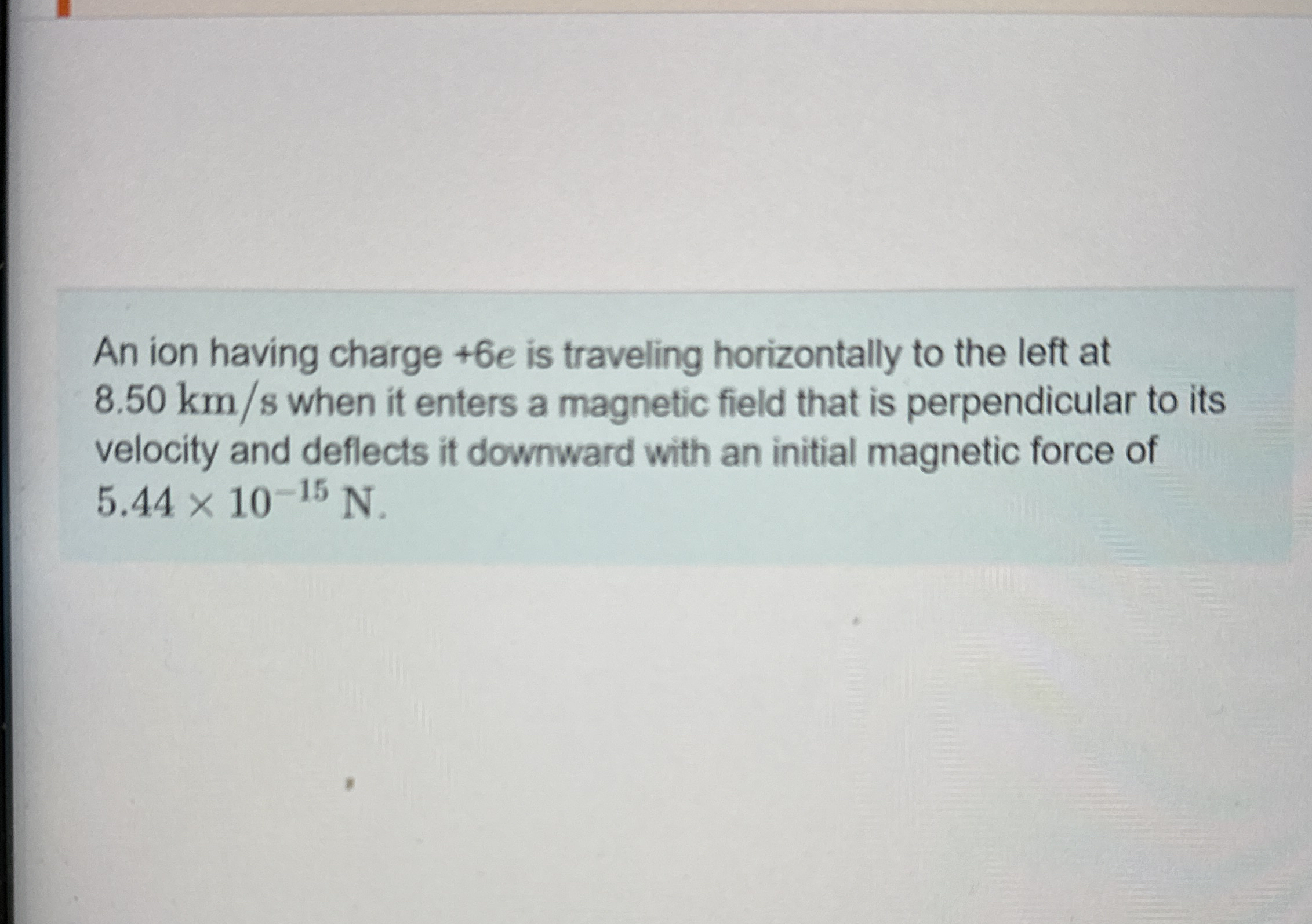 An ion having charge + 6 e is traveling