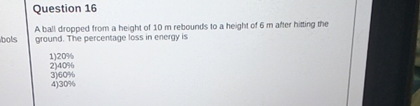 Question 1 6 A ball dropped from a height of 1 0