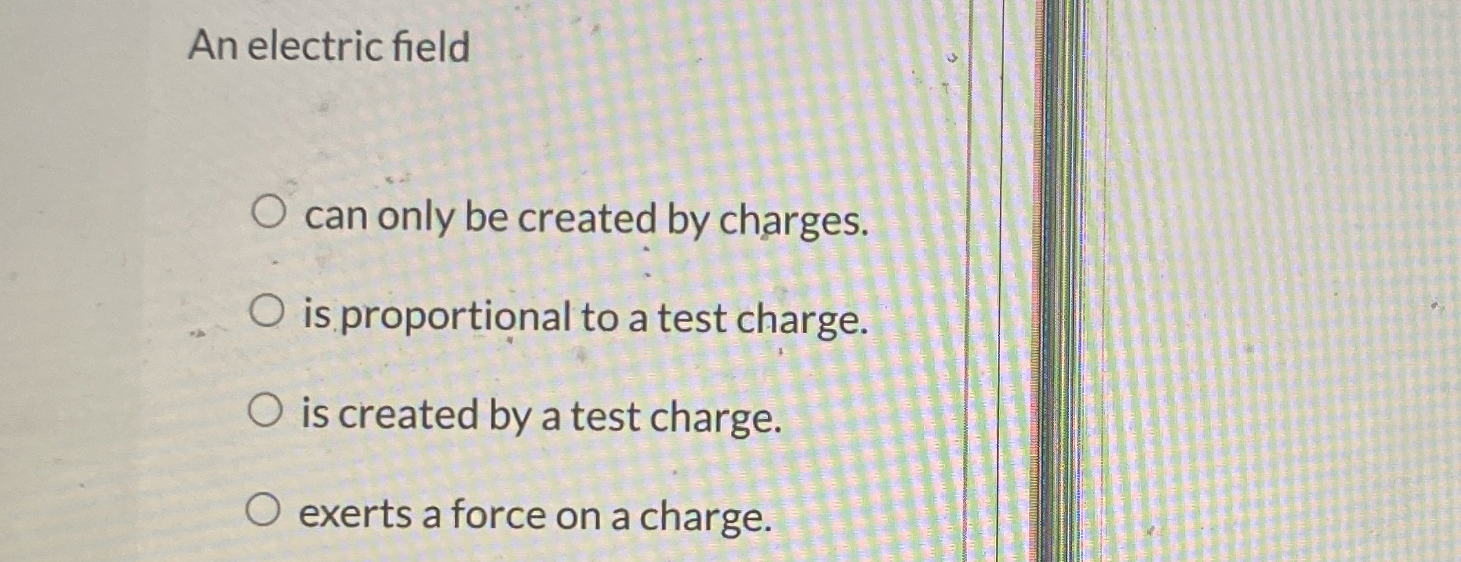 An electric field can only be created by charges.