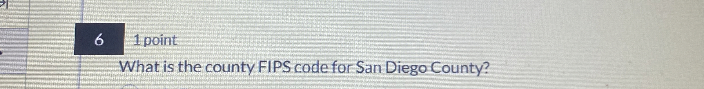 6 1 point What is the county FIPS code for San