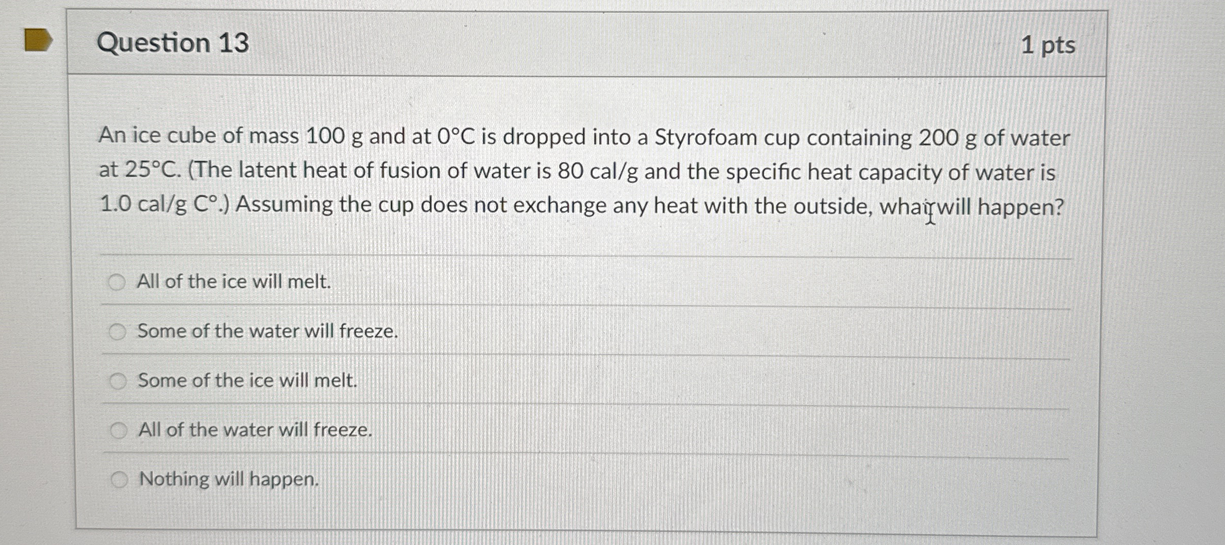 Question 1 3 1 pts An ice cube of mass 1 0 0 g