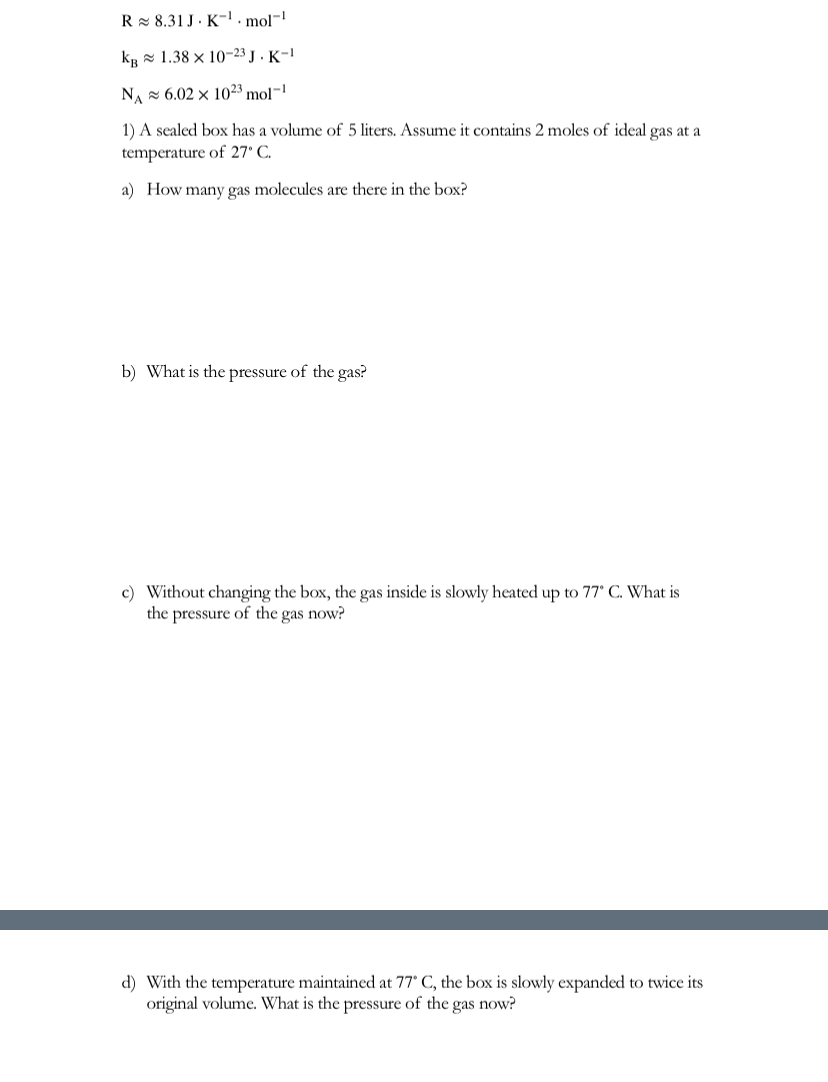 R ~~ 8 . 3 1 J * K - 1 * m o l - 1 k B ~~ 1 . 3 8