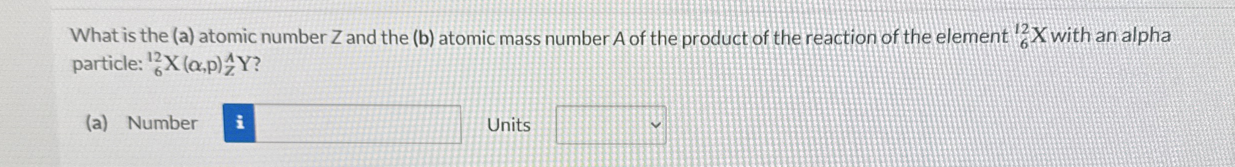 What is the ( a ) atomic number Z and the ( b )