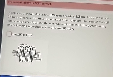 The answer above is NoT correct. A solenoid of