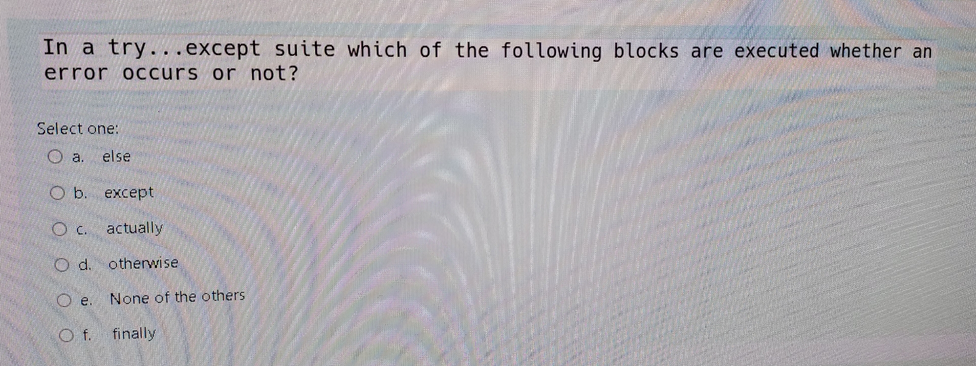 In a try...except suite which of the following