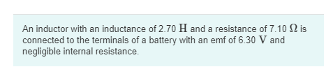 An inductor with an inductance of 2 . 7 0 H and a