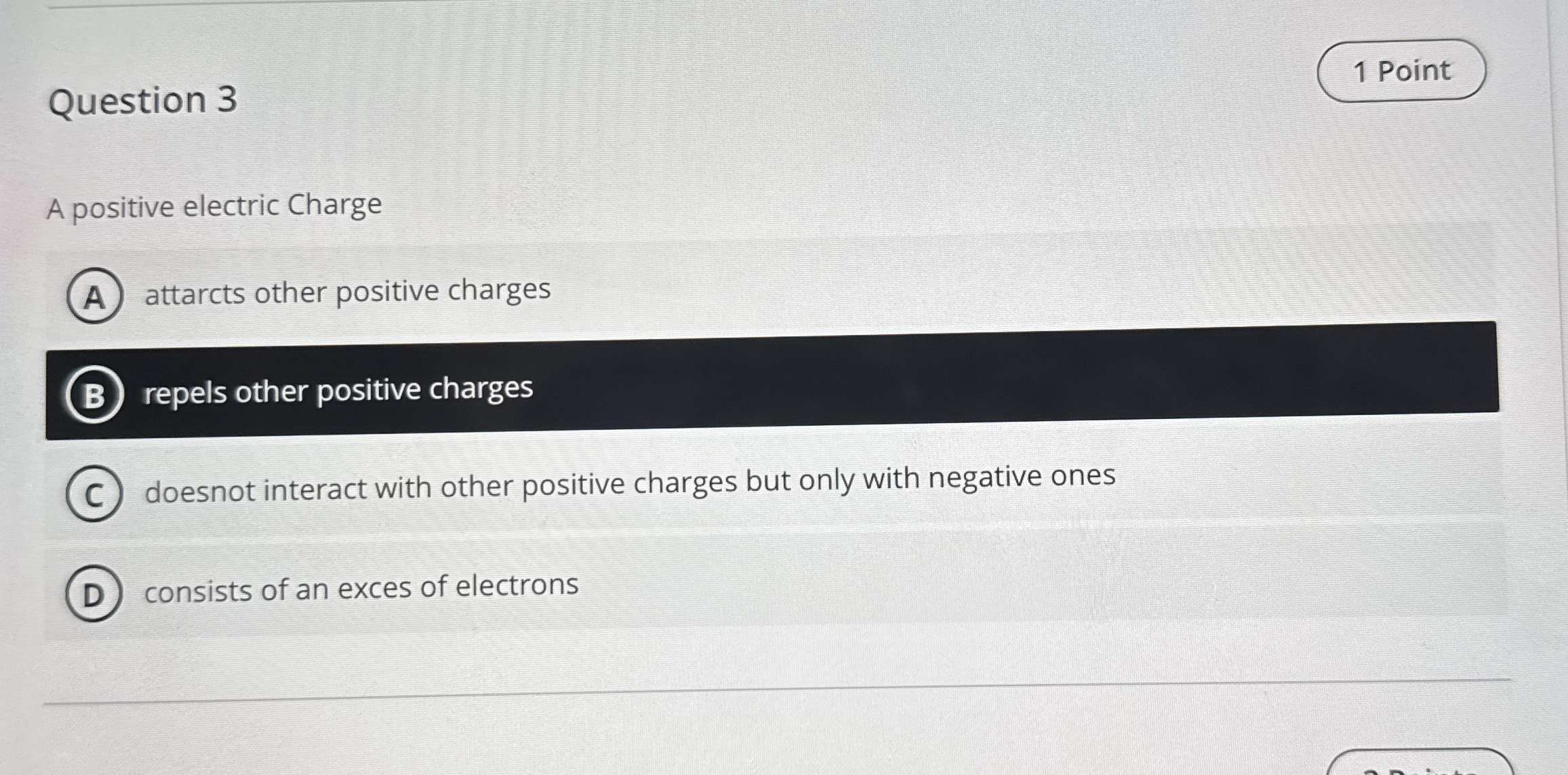 Question 3 A positive electric Charge attarcts
