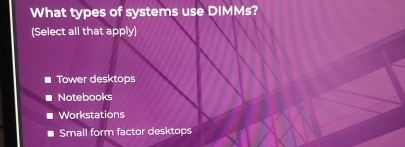 What types of systems use DIMMs? ( Select all