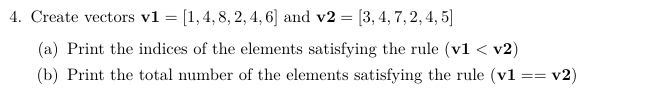 Create vectors v 1 = [ 1 , 4 , 8 , 2 , 4 , 6 ]