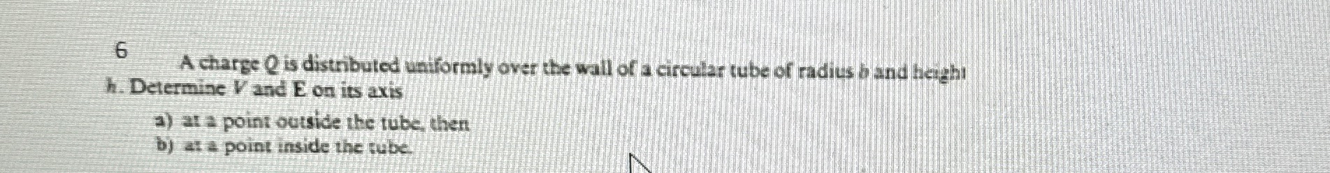 6 A charge Q is distributed uniformly over the