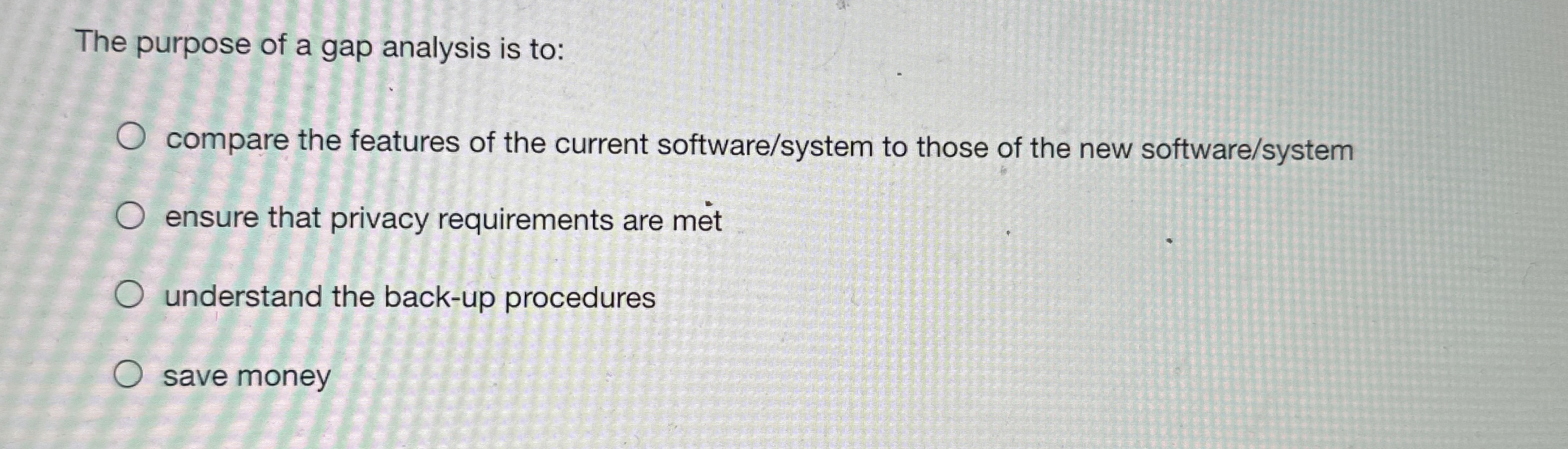 The purpose of a gap analysis is to: compare the