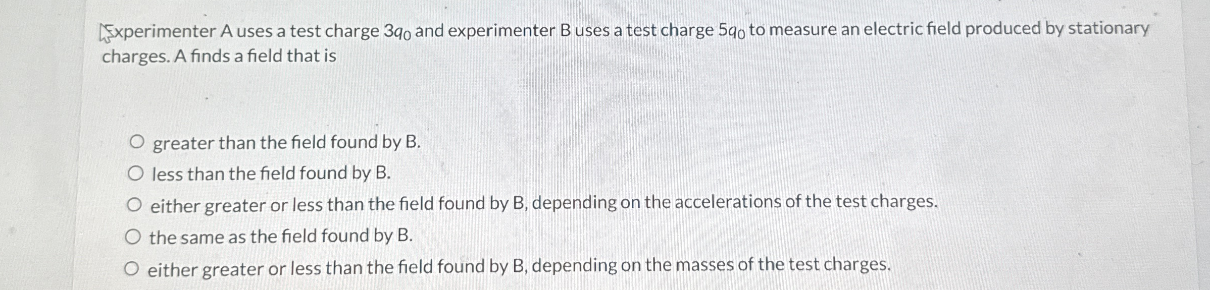 Fxperimenter A uses a test charge 3 q 0 and