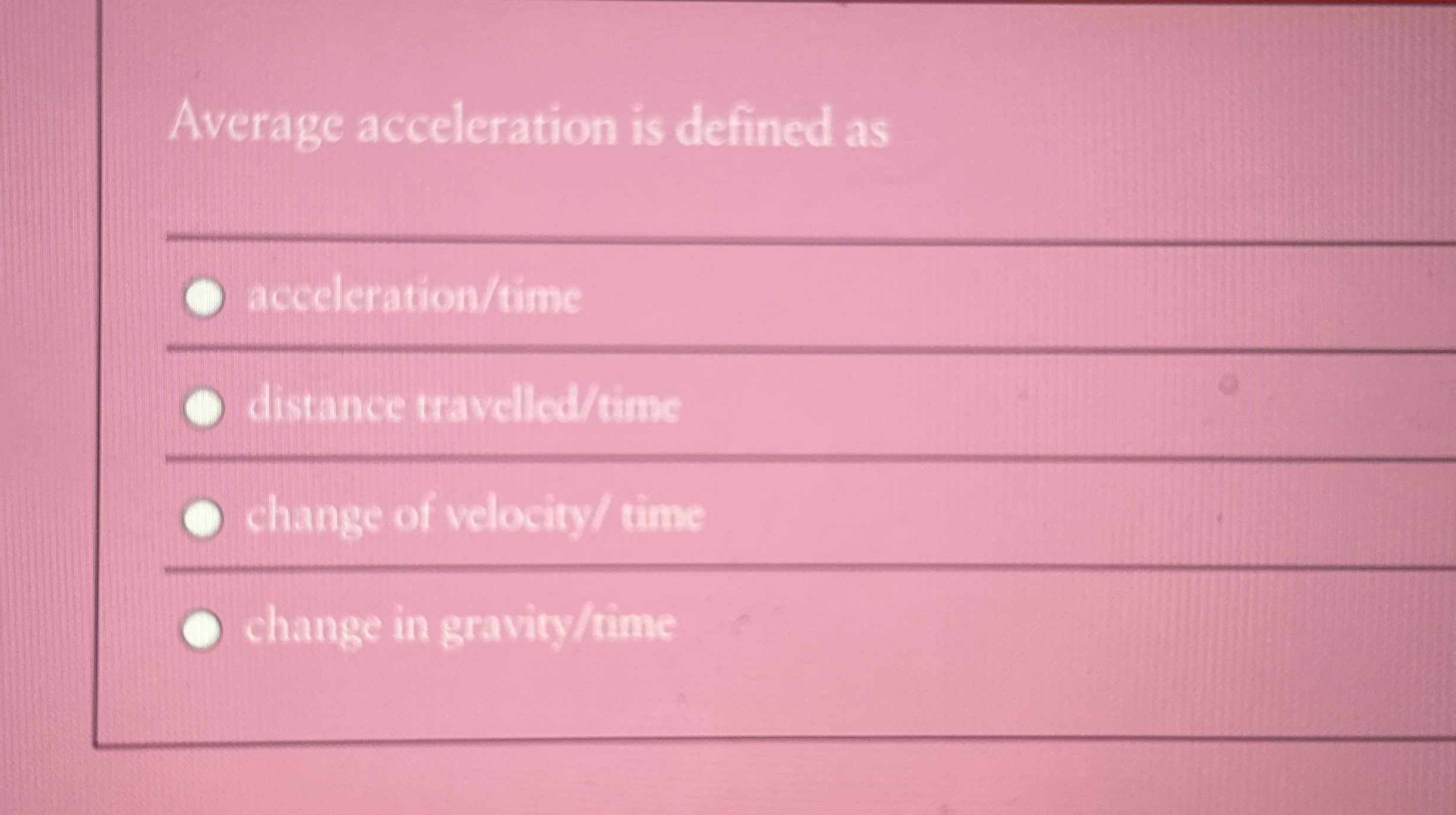 Average acceleration is defined as acceleration /