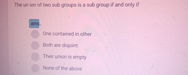 The un ion of two sub groups is a sub group if