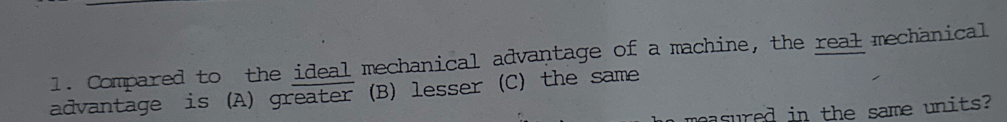 Compared to the ideal mechanical advantage of a