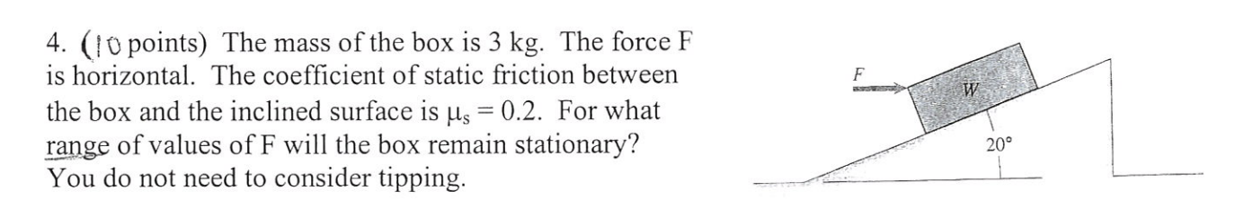 The mass of the box is 3 kg . The force F is