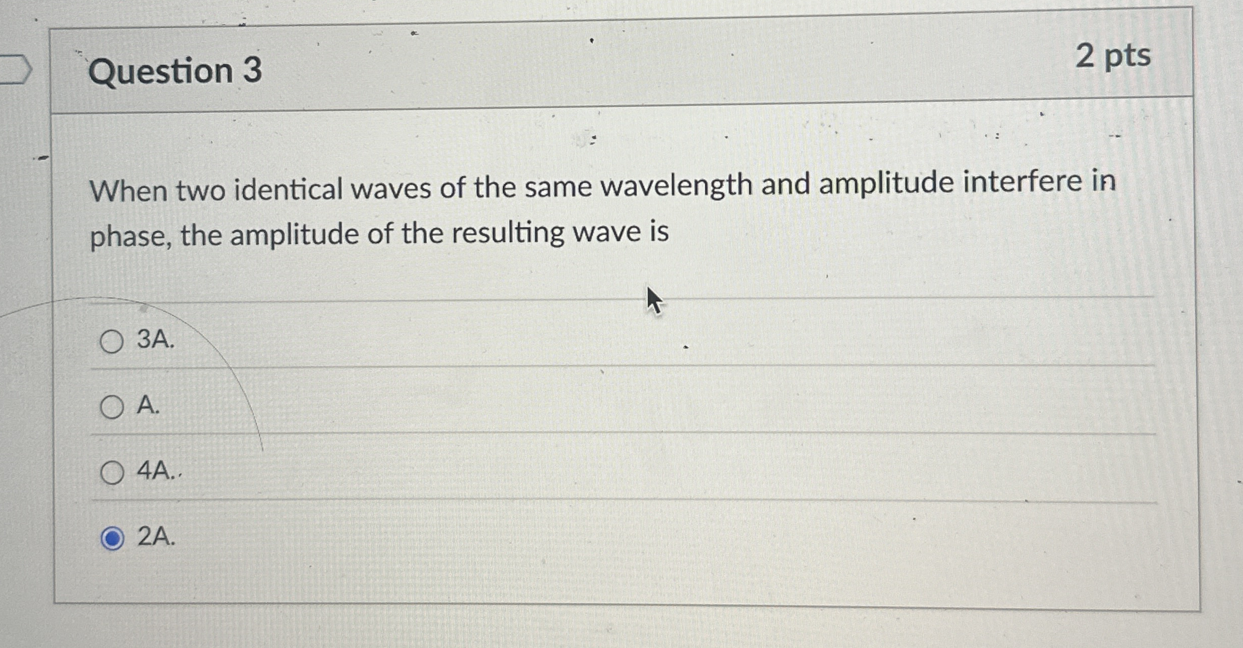 Question 3 2 pts When two identical waves of the