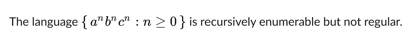 The language { a n b n c n : n 0 } is recursively