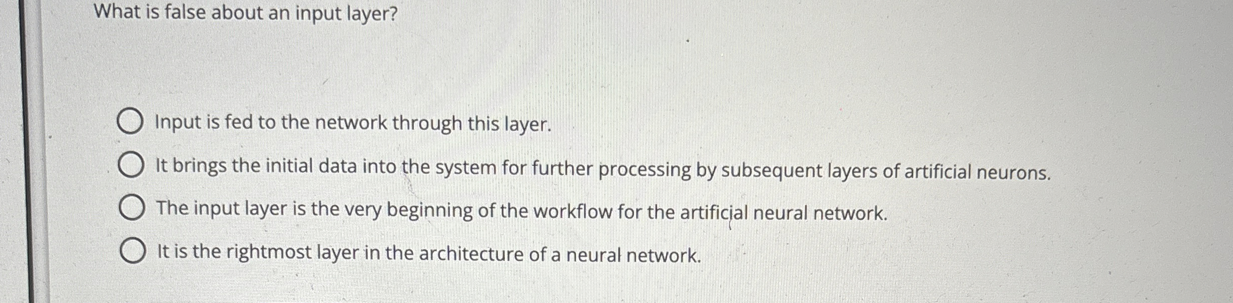 What is false about an input layer? Input is fed