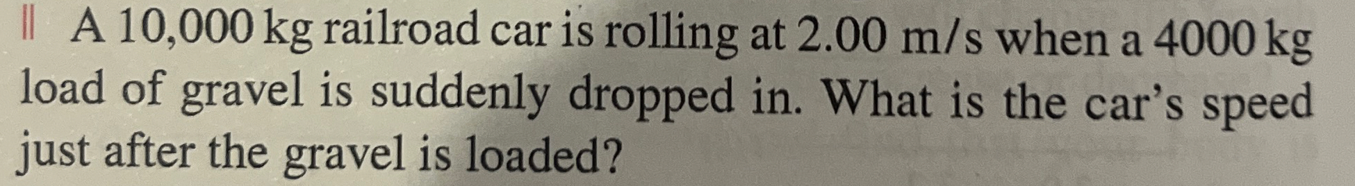 A 1 0 , 0 0 0 k g railroad car is rolling at 2 .