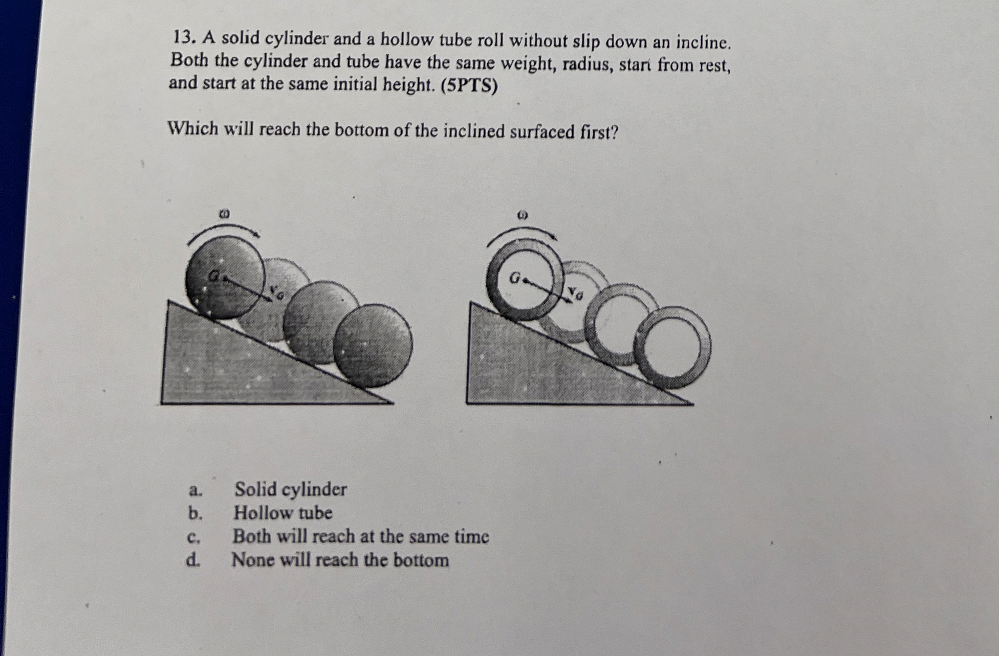 A solid cylinder and a hollow tube roll without