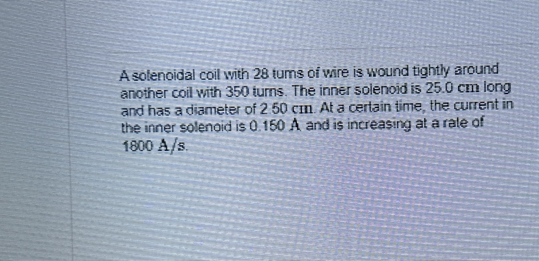 A sotenoidal coll with 2 8 tums of wire is wound