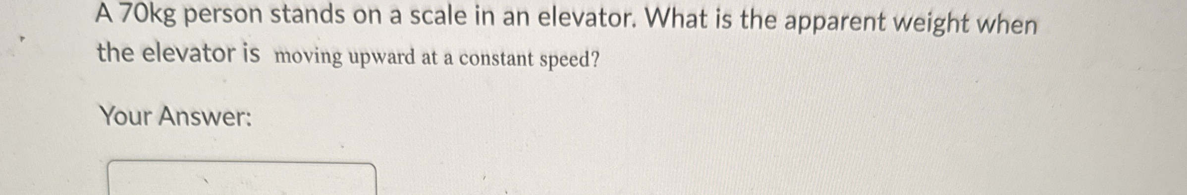 A 7 0 kg person stands on a scale in an elevator.