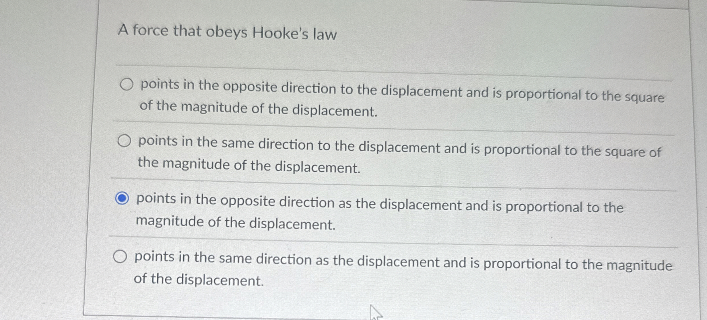 A force that obeys Hooke's law points in the