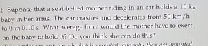 6 Suppose that a seat belted mother riding in an