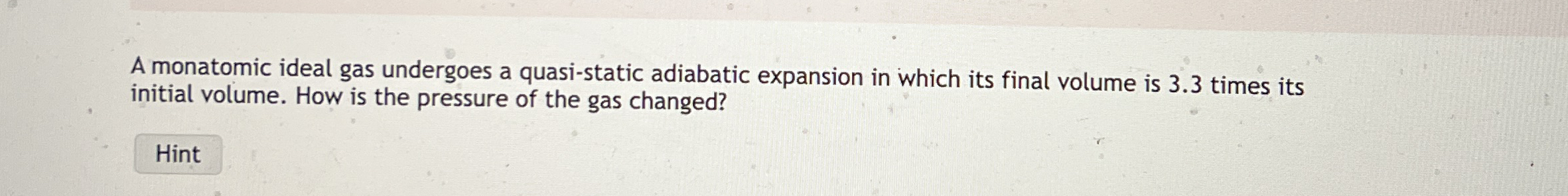 A monatomic ideal gas undergoes a quasi - static
