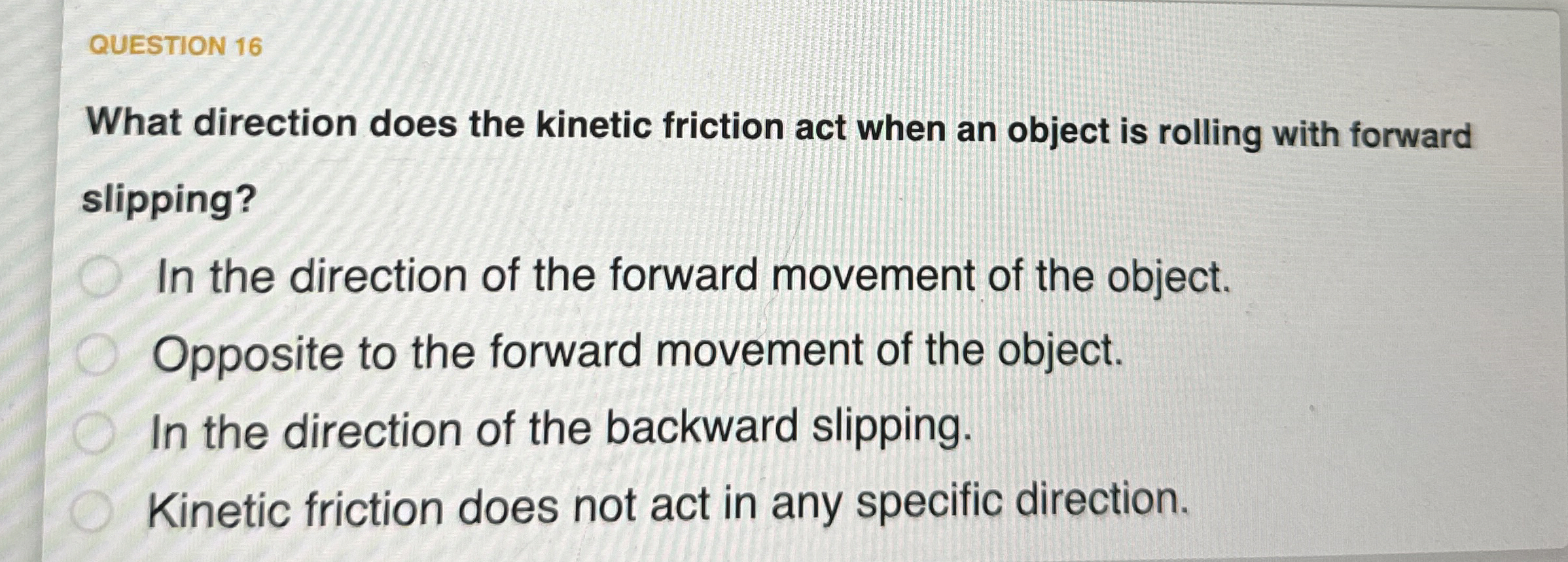 QUESTION 1 6 What direction does the kinetic