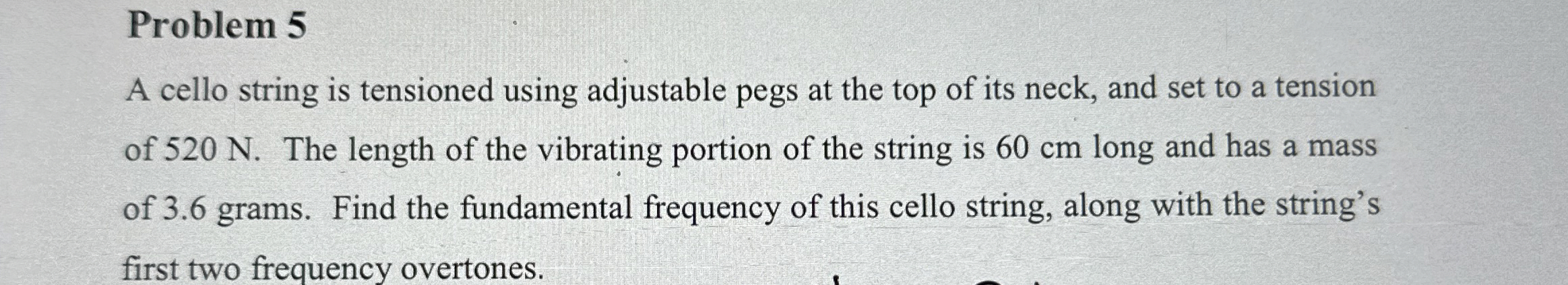 Problem 5 A cello string is tensioned using